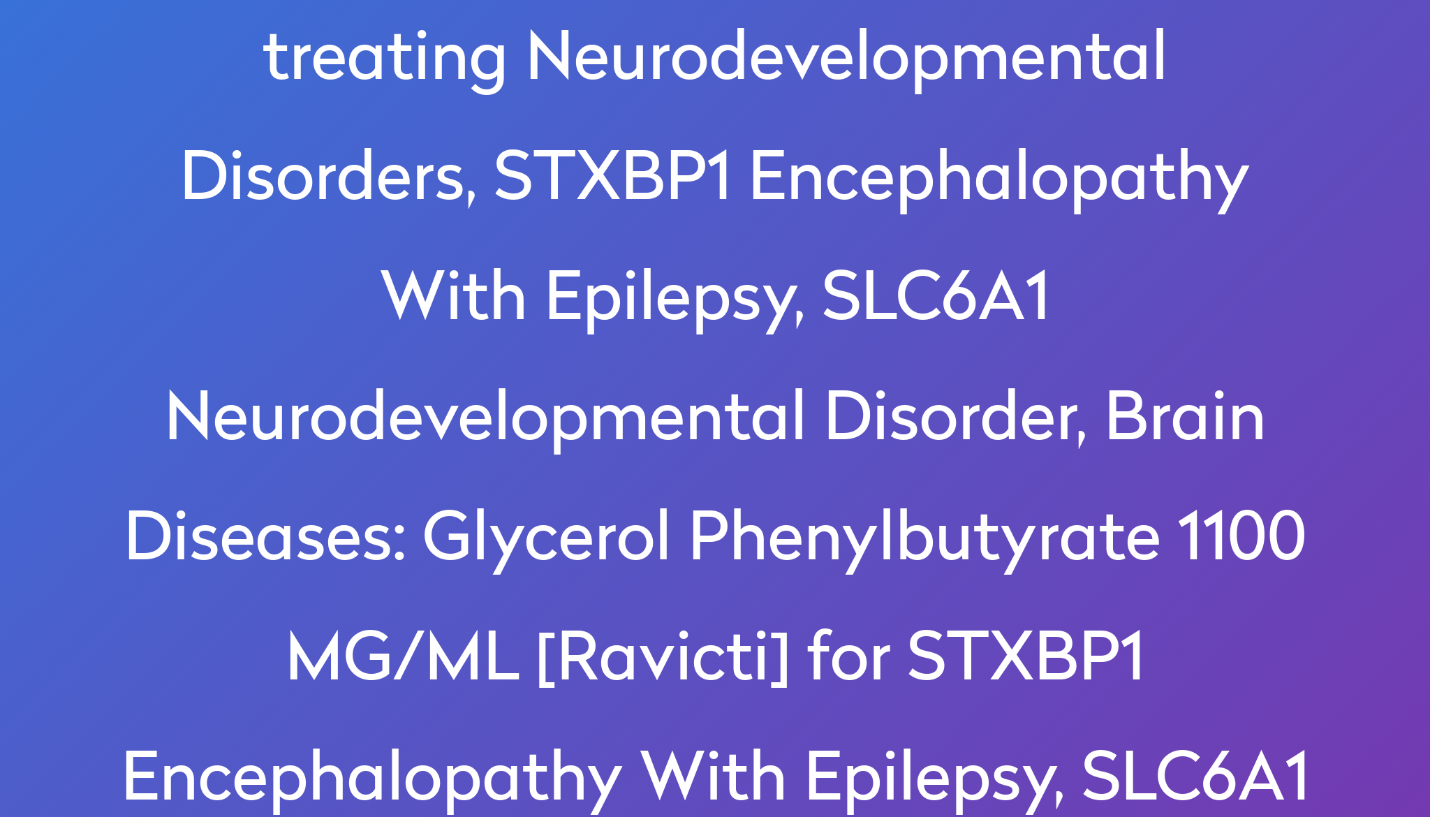 Glycerol Phenylbutyrate 1100 Mg Ml [ravicti] For Stxbp1 Encephalopathy 